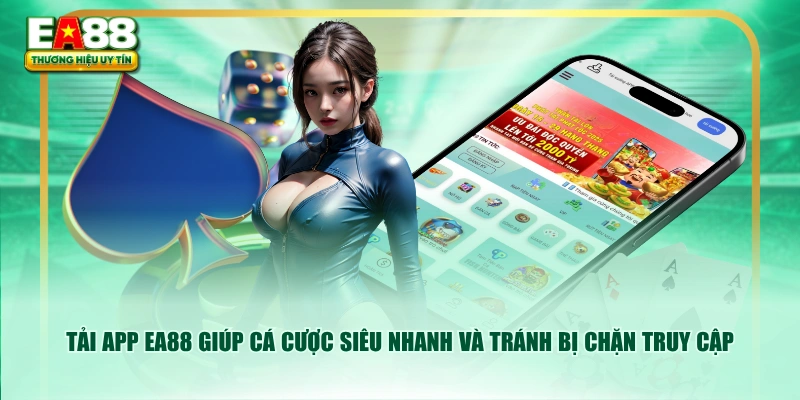Tải app EA88 giúp cá cược siêu nhanh và tránh bị chặn truy cập