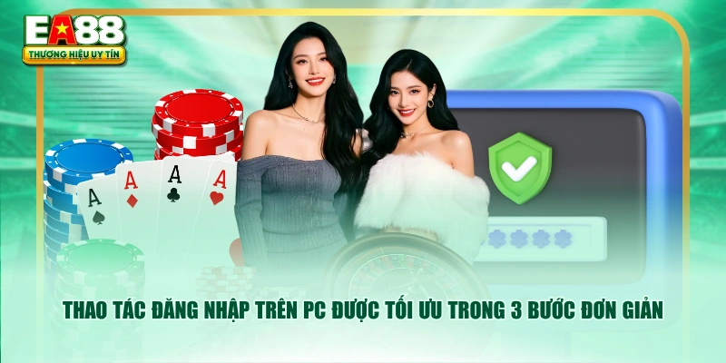 Thao tác đăng nhập trên PC được tối ưu trong 3 bước đơn giản